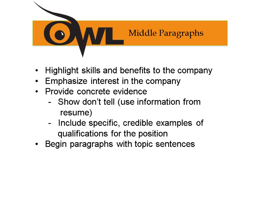 Highlight skills and benefits to the company Emphasize interest in the company Provide concrete